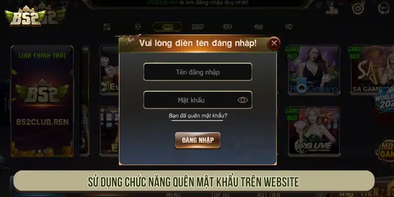 B52 app | Game Bài B52Club Bom Tấn Đổi Thưởng - Tải App Sử dụng chức năng quên mật khẩu trên website